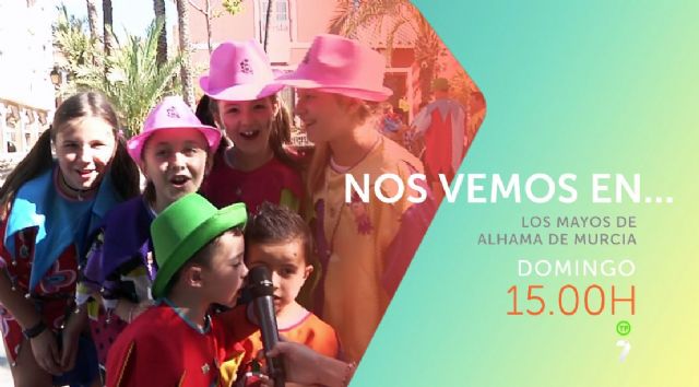 7TV Nos vemos en Los Mayos de Alhama de Murcia (06-05-2018)