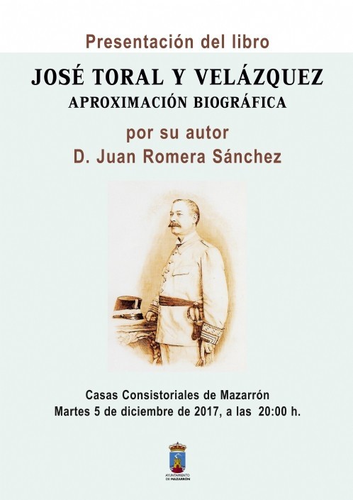 Juan Romera presenta este martes 5 de diciembre a las 20:00 horas en Casas Consistoriales un libro que indaga en la biografía del general José Toral y Velázquez