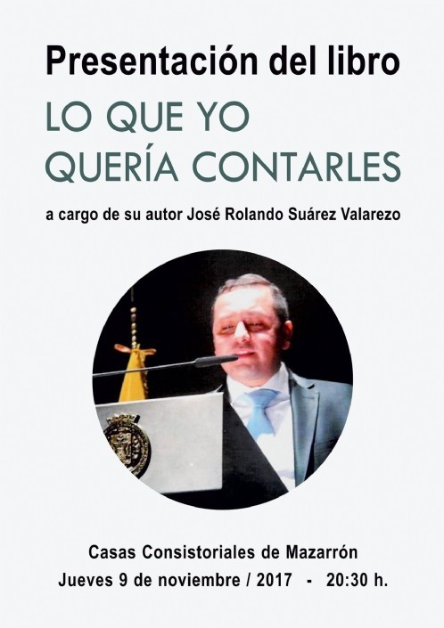Presentación del libro “LO QUE YO QUERÍA CONTARLES” de D. José Rolando Suárez Valarezo el próximo 9 de Noviembre