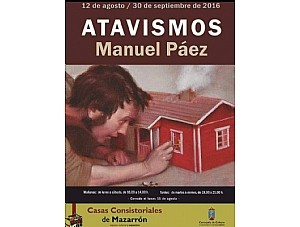 'ATAVISMOS'  de Manuel Páez, inauguración en Casas Consistoriales el día 12 de agosto a las 21:00 h.