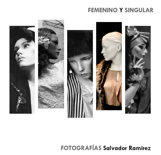 FEMENINO Y SINGULAR - Exposición de fotografías de Salvador Ramírez